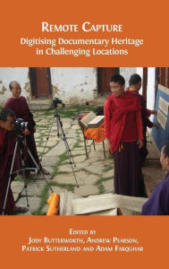 Title: Remote Capture: Digitising Documentary Heritage in Challenging Locations, Author: Jody Butterworth