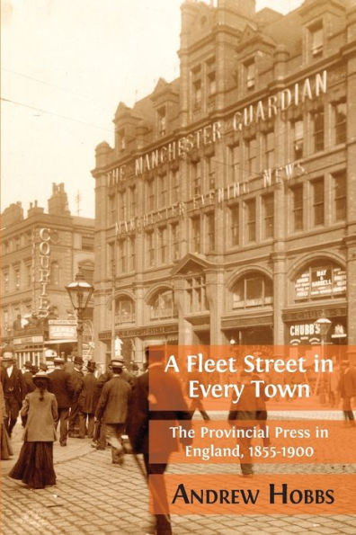 A Fleet Street Every Town: The Provincial Press England, 1855-1900