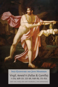 Title: Virgil, Aeneid 11, Pallas and Camilla, 1-224, 498-521, 532-596, 648-689, 725-835: Latin Text, Study Aids with Vocabulary, and Commentary, Author: Ingo Gildenhard