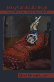 Title: Essays on Paula Rego: Smile When You Think About Hell, Author: Maria Manuel Lisboa