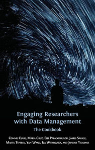Title: Engaging Researchers with Data Management: The Cookbook, Author: Connie Clare