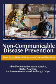 Title: Non-communicable Disease Prevention: Best Buys, Wasted Buys and Contestable Buys, Author: Wanrudee Isaranuwatchai