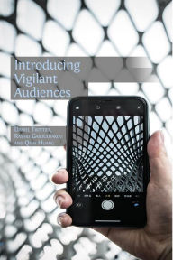 Title: Introducing Vigilant Audiences, Author: Daniel Trottier