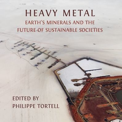 Heavy Metal: Earth's Minerals and the Future of Sustainable Societies