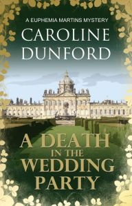 Title: A Death in the Wedding Party (Euphemia Martins Mystery 4): A crime novel with twists and turns to keep you guessing, Author: Caroline Dunford