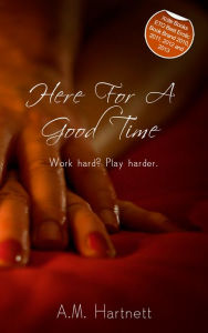 Title: Here for a Good Time, Author: A. M. Hartnett