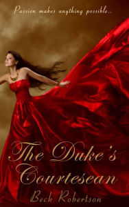 Title: The Duke's Courtesan, Author: Beck Robertson