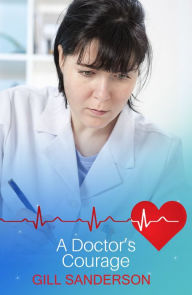 Title: A Doctor's Courage: A Heartwarming Medical Romance, Author: Gill Sanderson