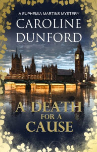 Title: A Death for a Cause (Euphemia Martins Mystery 8): A feisty heroine and a cause worth fighting for, Author: Caroline Dunford