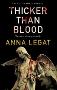 Title: Thicker Than Blood: the DI Gillian Marsh Mysteries Book 3, Author: Anna Legat