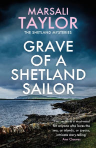 Title: Grave of a Shetland Sailor: The Shetland Sailing Mysteries, Author: Marsali Taylor