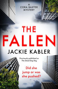 Title: The Fallen: The first gripping mystery by the bestselling author of The Perfect Couple and Am I Guilty? (The Cora Baxter Mysteries), Author: Jackie Kabler