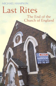 Title: Last Rites: The End of the Church of England, Author: Michael Hampson