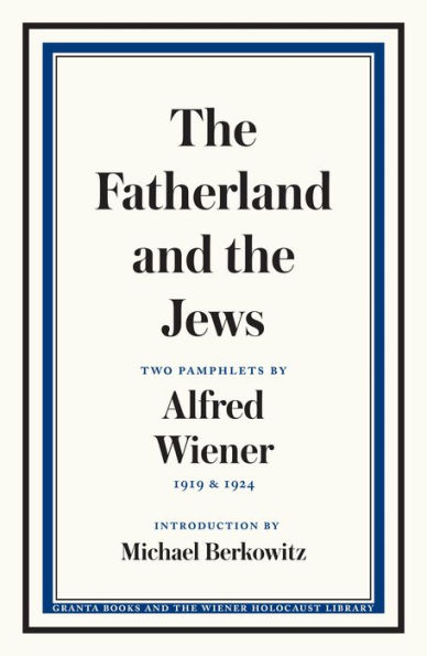 the Fatherland and Jews: Two Pamphlets by Alfred Wiener, 1919 1924