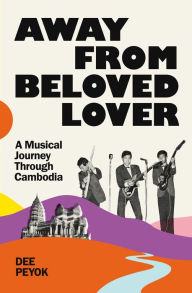 Free books download in pdf format Away From Beloved Lover: A Musical Journey Through Cambodia by Dee Peyok (English Edition)