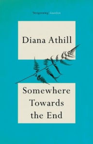 Title: Somewhere Towards The End, Author: Diana Athill