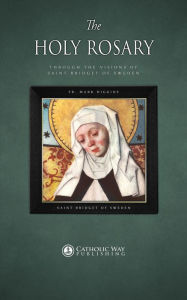 Title: The Holy Rosary through the Visions of Saint Bridget of Sweden, Author: Fr. Mark Higgins