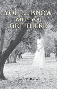 Title: You'll Know When You Get There, Author: Lynda E. Rucker