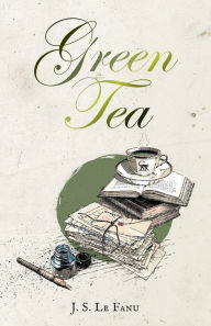 Title: Green Tea, Author: Joseph Sheridan Le Fanu