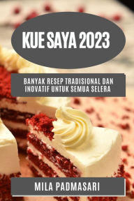 Title: Kue saya 2023: Banyak resep tradisional dan inovatif untuk semua selera, Author: Mila Padmasari