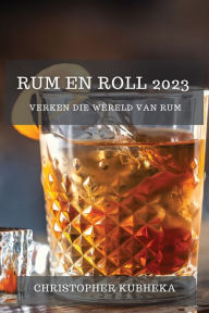 Title: Rum en Roll 2023: Verken die Wï¿½reld van Rum, Author: Christopher Kubheka
