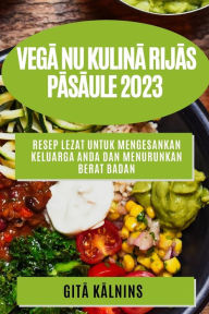 Title: Vega nu kulina rijas pasaule 2023: Gardas receptes, lai apmierina tu izsmalcina ta ka s gars as, Author: Gita Kalnins