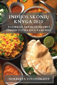 Title: Indijos Skoniu Knyga 2023: Patirkite Nepakartojamus Indijos Patiekalus Namuose!, Author: Norberta Volodzkaite