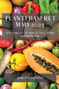 Title: Plantebaseret Mad 2023: En Samling af Sunde og Lï¿½kre Opskrifter, Author: Jïrgen Eklund