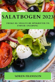 Title: Salatbogen 2023: Friske og Smagfulde Opskrifter til Enhver Anledning, Author: Sïren Fransson