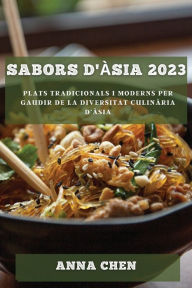 Title: Sabors d'ï¿½sia 2023: Plats tradicionals i moderns per gaudir de la diversitat culinï¿½ria d'ï¿½sia, Author: Anna Chen