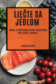 Title: Liečte sa jedlom: Kniha s protizï¿½palovï¿½mi receptami pre lepsie zdravie, Author: Tadeïs Misïk