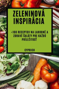 Title: Zeleninová inspirácia: +100 receptov na lahodné a zdravé saláty pre kazdú prílezitost, Author: Frederik Cyprich