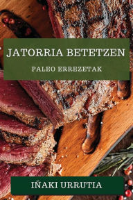 Title: Jatorria Betetzen: Paleo Errezetak, Author: Iñaki Urrutia