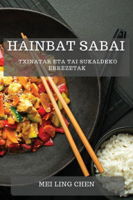 Title: Hainbat Sabai: Txinatar eta Tai Sukaldeko Errezetak, Author: Mei Ling Chen