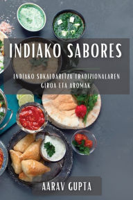 Title: Indiako Sabores: Indiako Sukaldaritza Tradizionalaren Giroa eta Aromak, Author: Aarav Gupta