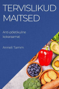 Title: Tervislikud maitsed: Anti-põletikuline kokaraamat, Author: Anneli Tamm
