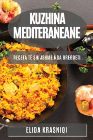 Title: Kuzhina Mediteraneane: Receta të Shijshme nga Bregdeti, Author: Elida Krasniqi