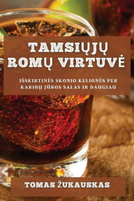 Title: Tamsiuju Romu Virtuve: Isskirtines Skonio Keliones Per Karibu Juros Salas Ir Daugiau, Author: Tomas Zukauskas