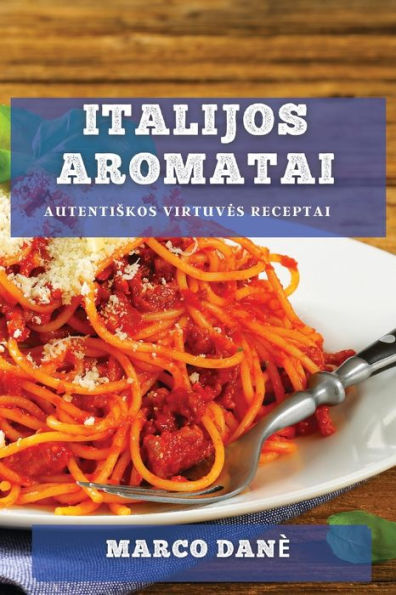 Italijos Aromatai: Autentiskos Virtuves Receptai