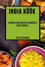 Title: India köök: rikkalikud maitseelamused sinu köögis, Author: Priya Sharma
