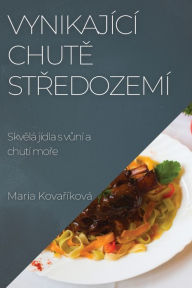 Title: Vynikající chute Stredozemí: Skvelá jídla s vuní a chutí more, Author: Maria Kovařïkovï