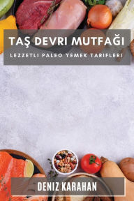 Title: Tas Devri Mutfagi: Lezzetli Paleo Yemek Tarifleri, Author: Deniz Karahan