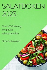 Title: Salatboken 2023: Over 100 friske og smakfulle salatoppskrifter, Author: Nina Johansen