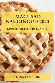 Title: Magusad naudingud 2023: kookide retseptid ja nipid, Author: Liina Laasberg