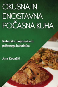 Title: Okusna in enostavna pocasna kuha: Kuharske mojstrovine iz pocasnega kuhalnika, Author: Ana Kovacic
