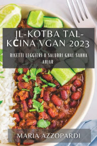 Title: Il-Kotba tal-Kcina Vgan 2023: Ricetti Leggieri u Salubri ghal Sahha Ahjar, Author: Maria Azzopardi