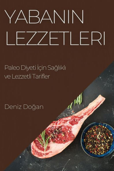 Yabanin Lezzetleri: Paleo Diyeti Için Saglikli ve Lezzetli Tarifler