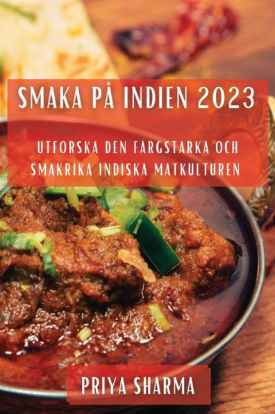 Smaka på Indien 2023: Utforska den Färgstarka och Smakrika Indiska Matkulturen