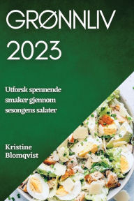 Title: Grønnliv 2023: Utforsk spennende smaker gjennom sesongens salater, Author: Kristine Blomqvist