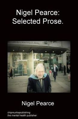 Nigel Pearce: Selected Prose.